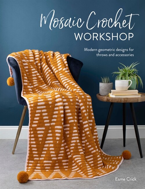 Mosaic Crochet Workshop : Modern geometric designs for throws and accessories (Paperback)