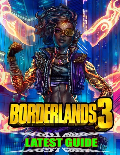 Borderland 3 Latest Guide: Best Tips, Tricks, Walkthroughs and Strategies to Become a Pro Player (Paperback)