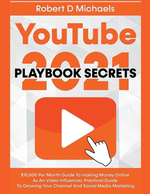 YouTube Playbook Secrets 2022 $15,000 Per Month Guide To making Money Online As An Video Influencer, Practical Guide To Growing Your Channel And Socia (Paperback)