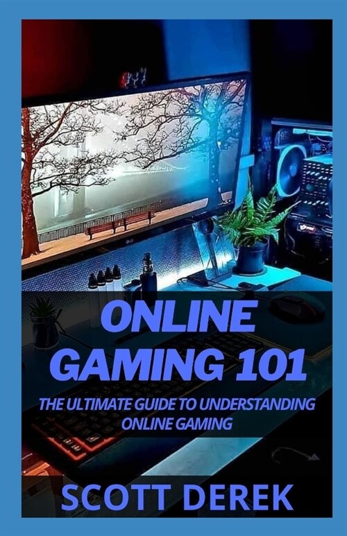 Online Gaming 101: The Ultimate Guide To Understanding Online Gaming (Paperback)