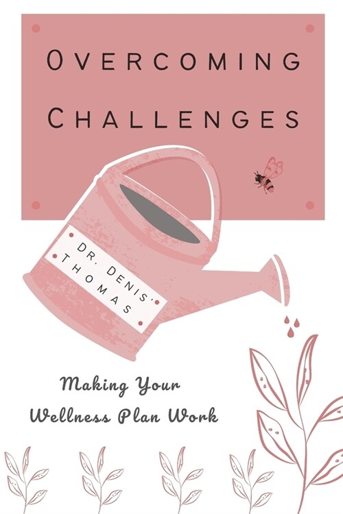 Overcoming Challenges: Making Your Wellness Plan Work (Paperback)