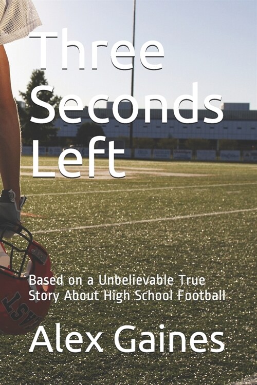 Three Seconds Left: Based on a Unbelievable True Story About High School Football (Paperback)