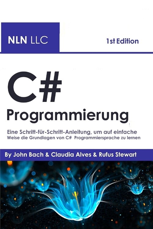 C# Programmierung: Eine Schritt-f?-Schritt-Anleitung, um auf einfache Weise die Grundlagen von C# Programmiersprache zu lernen (Paperback)