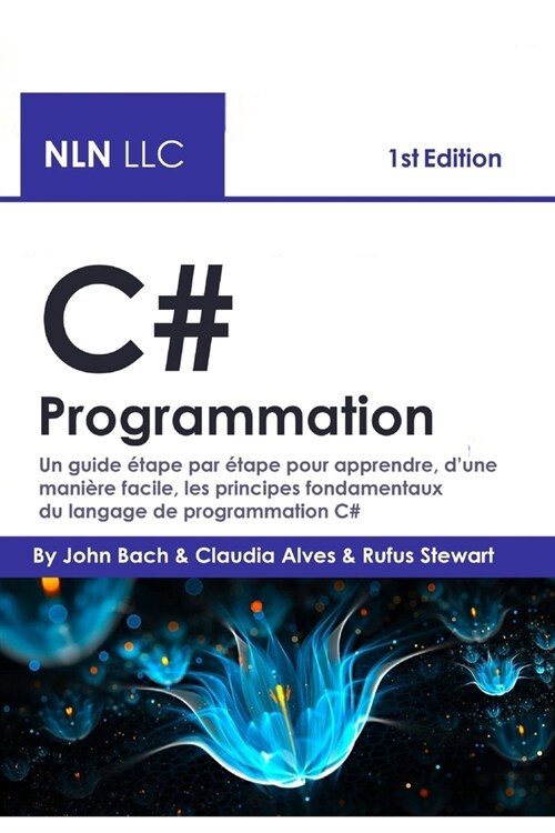 C# programmation: Un guide ?ape par ?ape pour apprendre, dune mani?e facile, les principes fondamentaux du langage de programmation (Paperback)