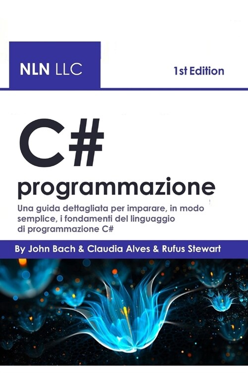 C# programmazione: Una guida dettagliata per imparare, in modo semplice, i fondamenti del linguaggio di programmazione C# (Paperback)