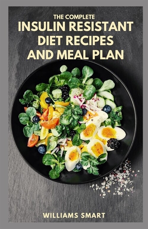 The Complete Insulin Resistant Diet Recipes and Meal Plan: Guide To Loosing Weight And Preventing Diabetes (Paperback)