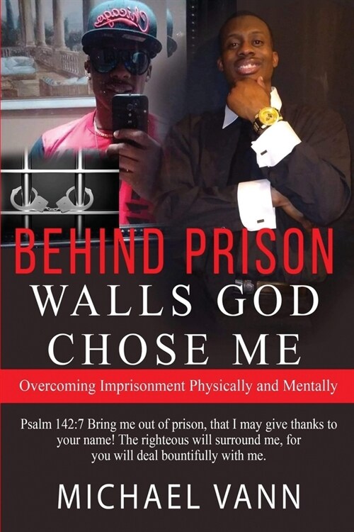 Behind Prison Walls God Chose Me: Overcoming Imprisonment Physically and Mentally (Paperback)