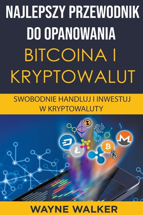 Najlepszy Przewodnik Do Opanowania Bitcoina i Kryptowalut (Paperback)