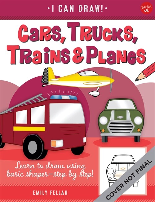 Cars, Trucks, Trains & Planes: Learn to Draw Using Basic Shapes--Step by Step! (Paperback)