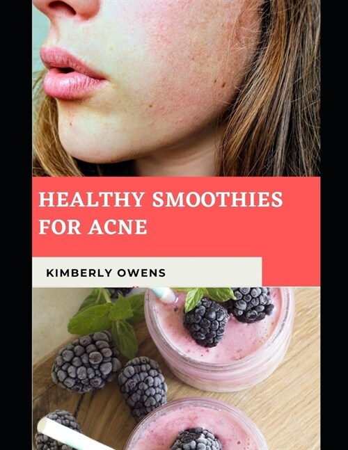 Healthy Smoothies for Acne: Discover Several Smoothie Recipes for Acne and Living a Healthy Life (Paperback)