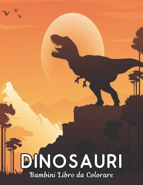 Dinosauri Bambini Libro da Colorare: 50 Disegni di Dinosauri Divertente Libro da Colorare di Dinosauri per Bambini, Ragazzi, Ragazze e Adulti, Regalo (Paperback)