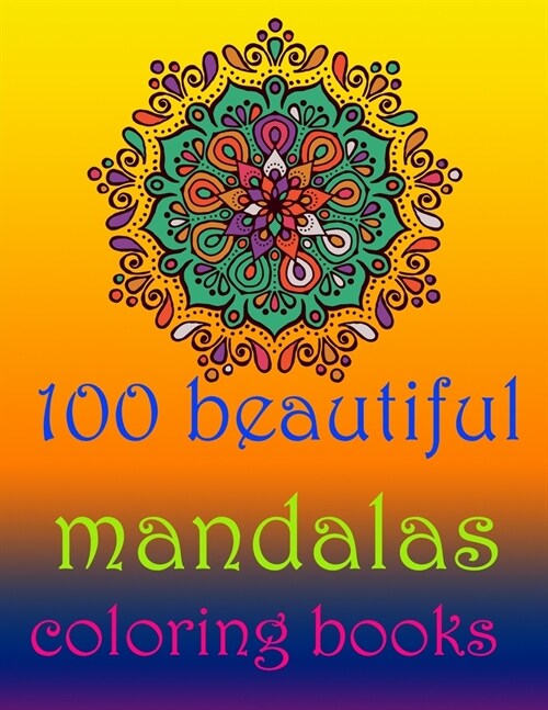 100 beautiful mandalas coloring books: Stress Relieving Mandala Designs for Adults Relaxation- Mandala Coloring Book For Adults With Thick Artist Qual (Paperback)