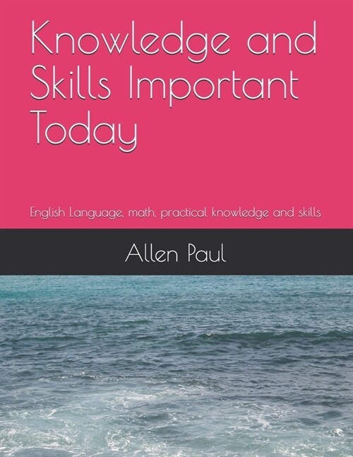 Knowledge and Skills Important Today: English Language, math, practical knowledge and skills (Paperback)