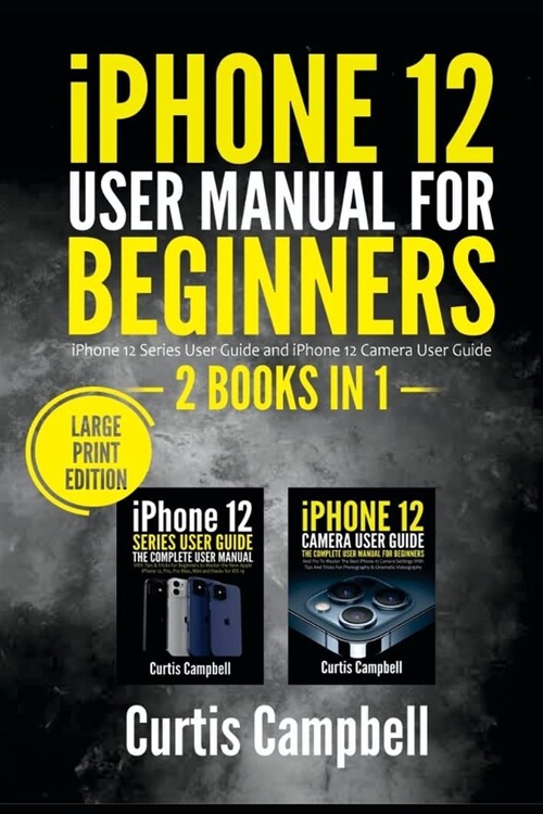 iPhone 12 User Manual for Beginners: 2 BOOKS IN 1- iPhone 12 Series User Guide and iPhone 12 Camera User Guide (Large Print Edition) (Paperback)
