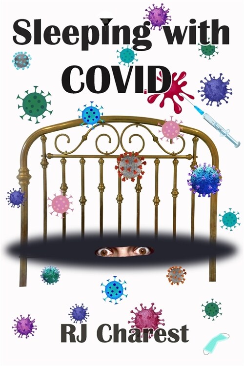 Sleeping with COVID: New Book - A true short story chronicling terrified hospital patients battling the coronavirus, COVID-19. (Paperback)