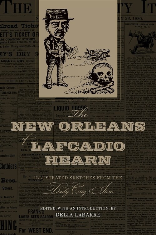 The New Orleans of Lafcadio Hearn: Illustrated Sketches from the Daily City Item (Paperback)