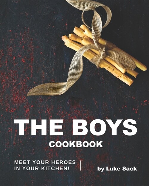 The Boys Cookbook: Meet Your Heroes in Your Kitchen! (Paperback)