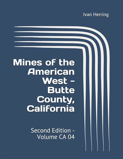 Mines of the American West - Butte County, California: Second Edition - Volume CA 04 (Paperback)