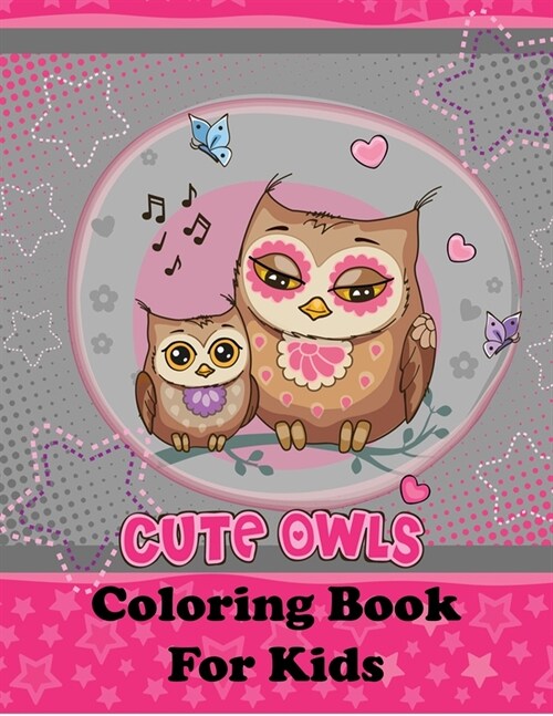 Cute Owls Coloring Book For Kids: Coloring Book is a Wonderful Gift for Owl Lovers (Paperback)