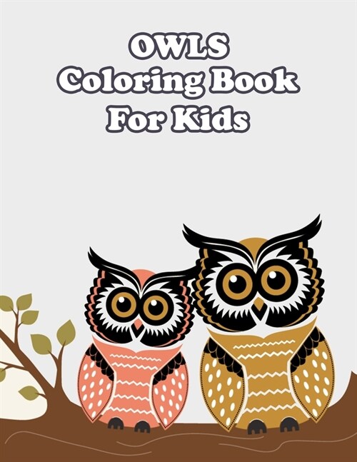 Owls Coloring Book For Kids: Owls Coloring Book Stress Relieving and Relaxing Designs Fun Owl Designs (Paperback)