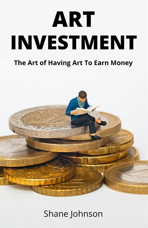 Art Investment: The art of having art to earn money (Paperback)