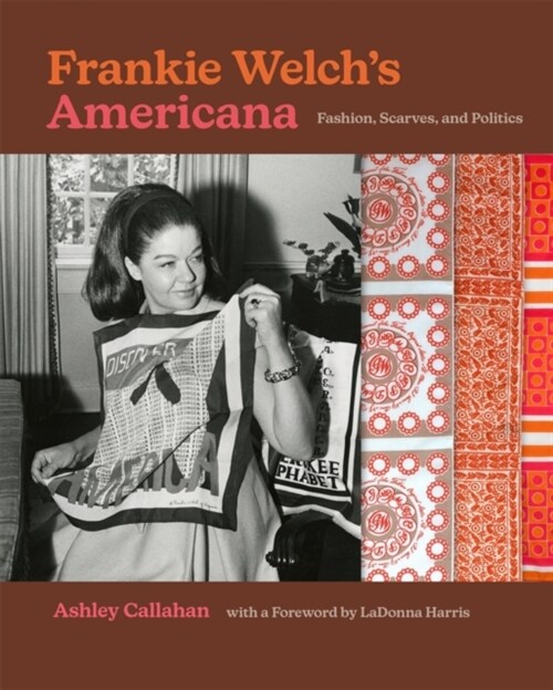 Frankie Welchs Americana: Fashion, Scarves, and Politics (Hardcover)