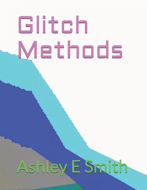 Glitch Methods (Paperback)