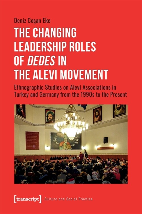 The Changing Leadership Roles of 틾edes?in the Alevi Movement: Ethnographic Studies on Alevi Associations in Turkey and Germany from the 1990s to the (Paperback)