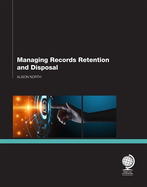 Managing Records Retention and Disposal (Paperback)