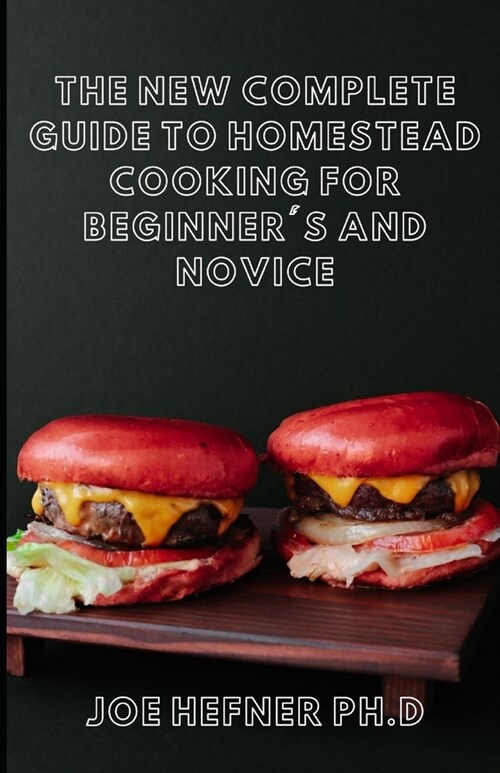 THE NEW COMPLETE GUIDE TO HOMESTEAD COOKING FOR BEGINNERS AND NOVICE (Paperback)