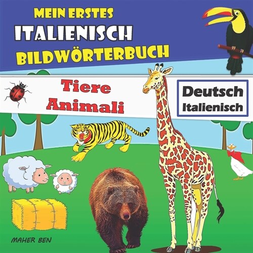 Mein erstes Italienisch Bildw?terbuch Tiere: Zweisprachiges Buch Deutsch-Italienisch Tierbuch +100 sch?e Bilder mit italienischen & deutschen W?ter (Paperback)