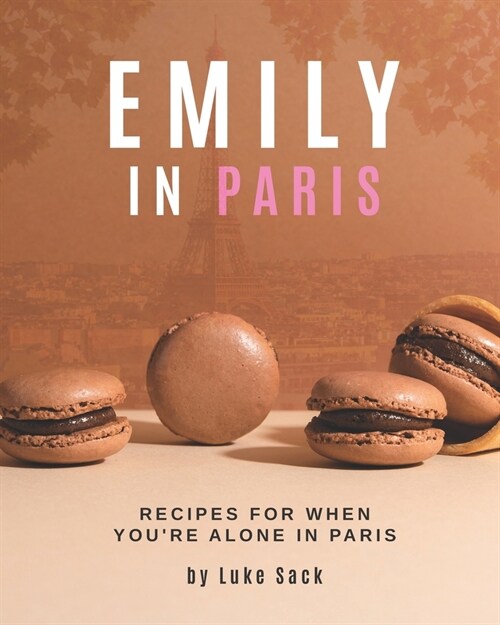 Emily In Paris: Recipes for When Youre Alone in Paris (Paperback)