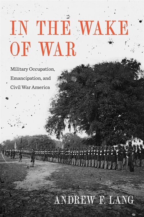 In the Wake of War: Military Occupation, Emancipation, and Civil War America (Paperback)