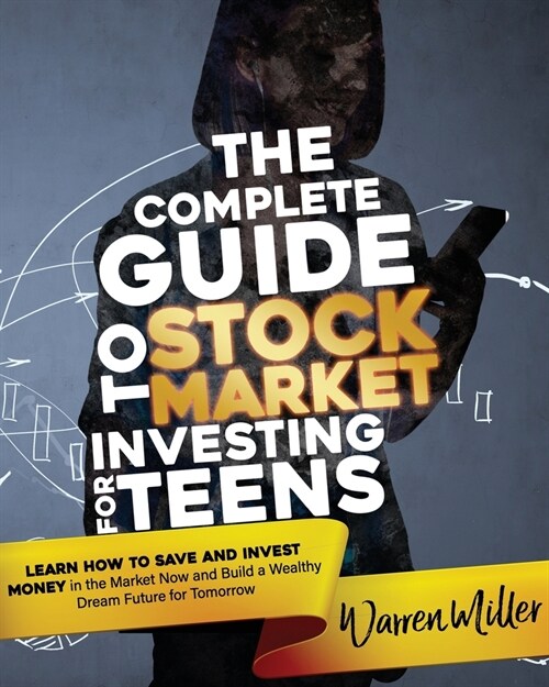 The Complete Guide to Stock Market Investing for Teens: Learn How to Save and Invest Money in the Market Now and Build a Wealthy Dream Future for Tomo (Paperback)