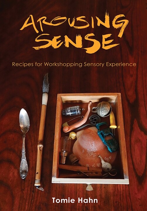 Arousing Sense: Recipes for Workshopping Sensory Experience (Paperback)