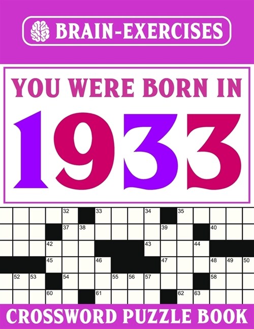 Brain Exercises Crossword Puzzle Book: You Were Born In 1933: Challenging Crossword Puzzles For Adults (Paperback)