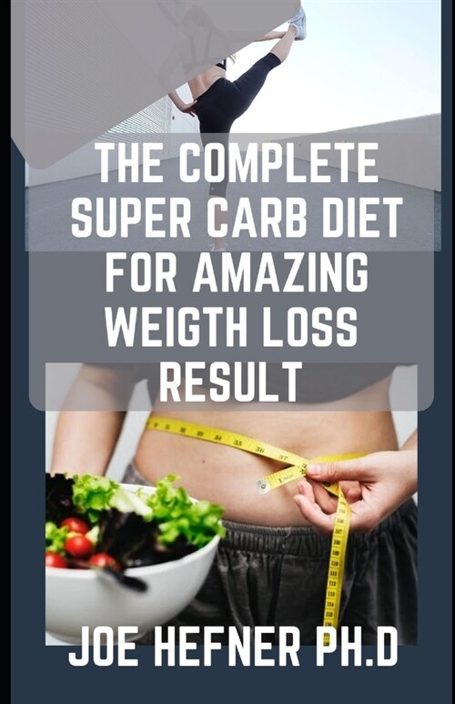 THE COMPLETE SUPER CARB DIET FOR AMAZING WEIGTH LOSS RESULT (Paperback)