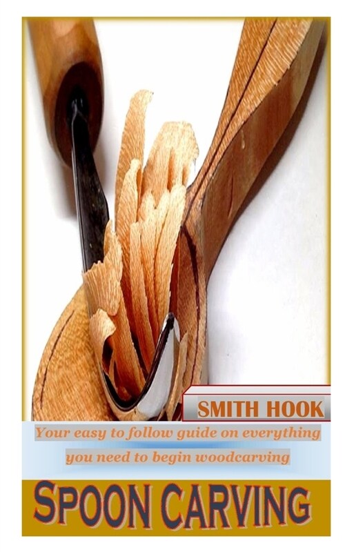 Spoon Carving: Your easy to follow guide on everything you need to begin woodcarving (Paperback)