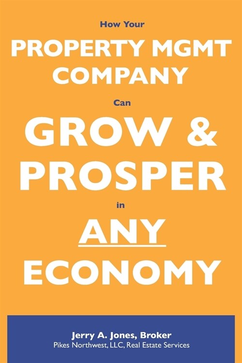 How Your Property Management Company Can Grow & Prosper in ANY Economy (Paperback)