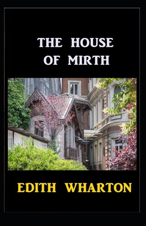 The House of Mirth: Edith Wharton (Classics, Literature) [Annotated] (Paperback)