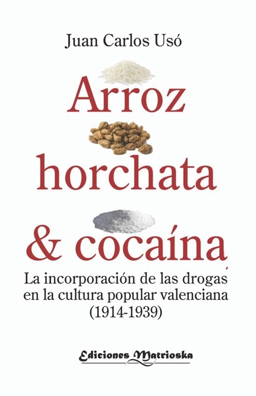 Arroz, horchata y coca?a: La incorporaci? de las drogas en la cultura popular valenciana (1914-1939) (Paperback)