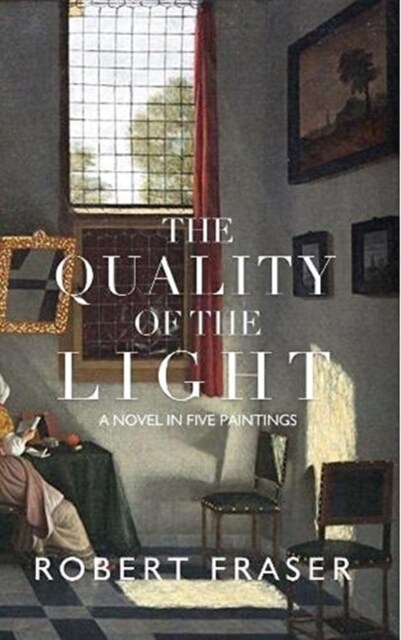 The Quality of the Light : A Novel in Five Paintings (Paperback)