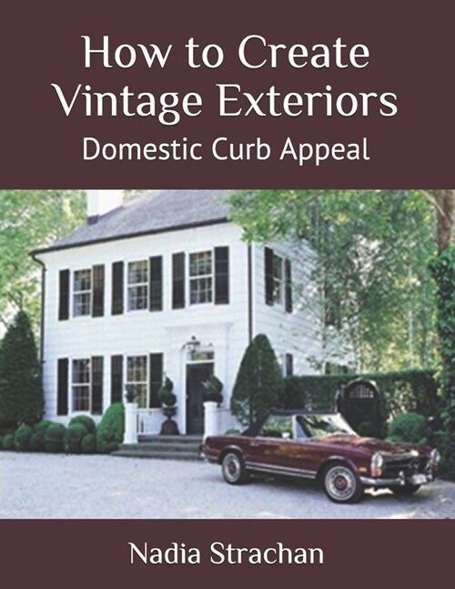 How to Create Vintage Exteriors: Domestic Curb Appeal (Paperback)
