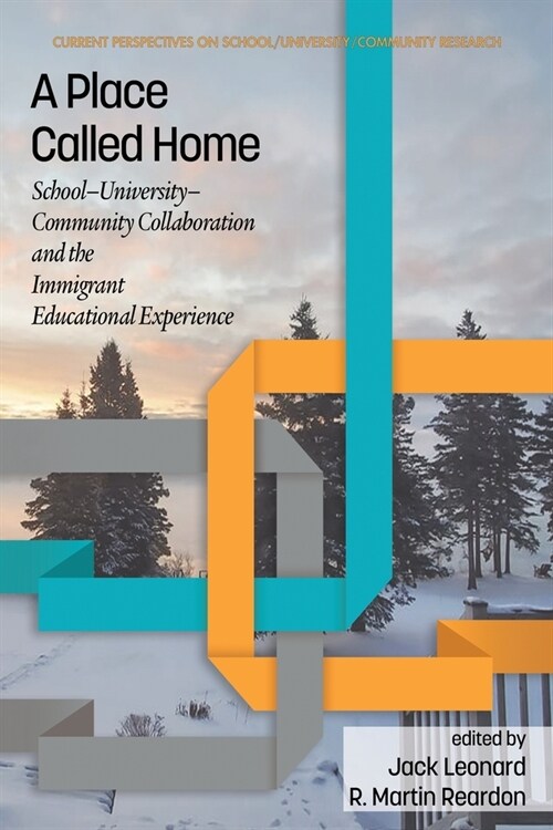 A Place Called Home: School-University-Community Collaboration and the Immigrant Educational Experience (Paperback)