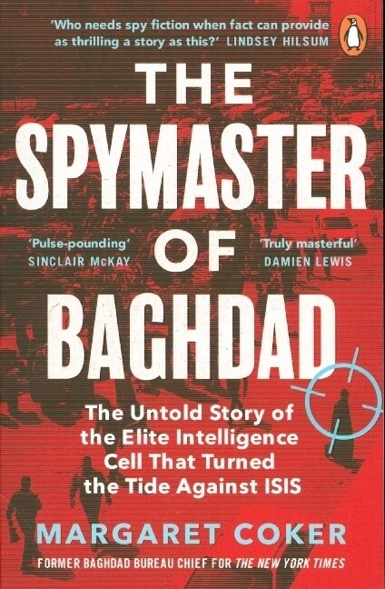 The Spymaster of Baghdad : The Untold Story of the Elite Intelligence Cell that Turned the Tide against ISIS (Paperback)