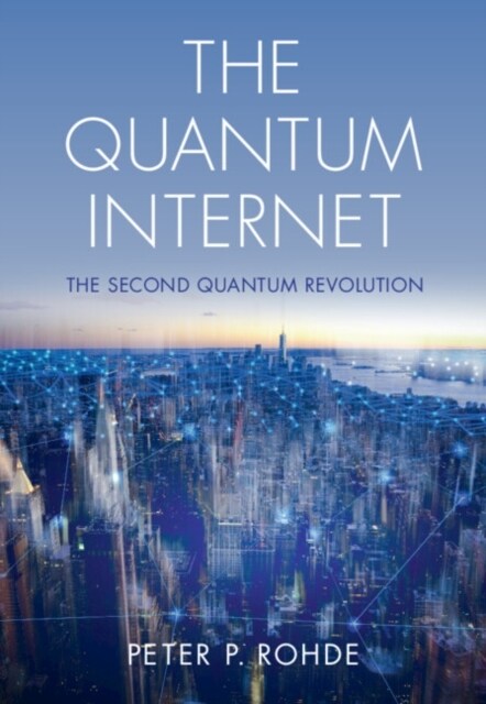 The Quantum Internet : The Second Quantum Revolution (Hardcover)