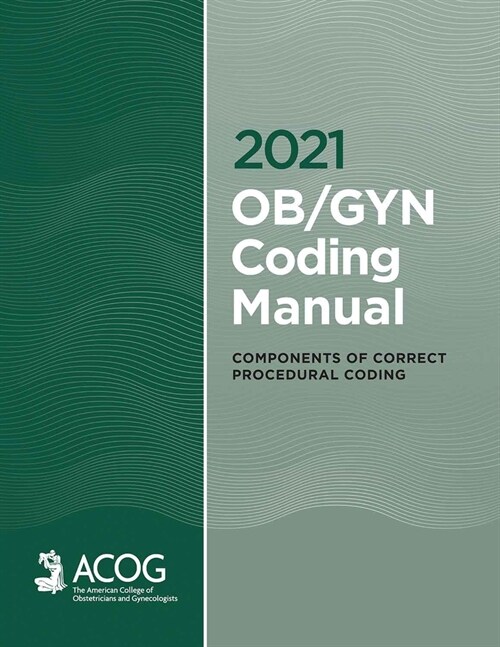 2021 Ob/GYN Coding Manual: Components of Correct Procedural Coding (Paperback)