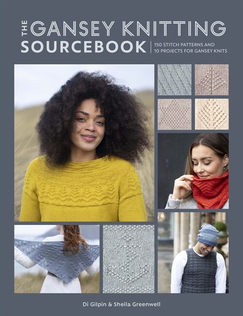 The Gansey Knitting Sourcebook : 150 stitch patterns and 10 projects for gansey knits (Paperback)