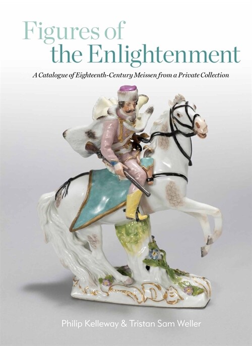 Figures of the Enlightenment : A Catalogue of Eighteenth-century Meissen from a Private Collection (Hardcover)