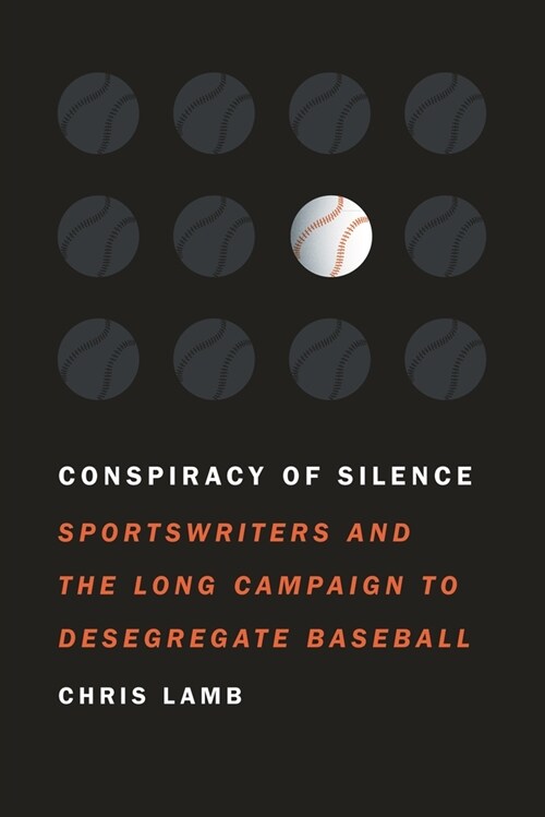 Conspiracy of Silence: Sportswriters and the Long Campaign to Desegregate Baseball (Paperback)